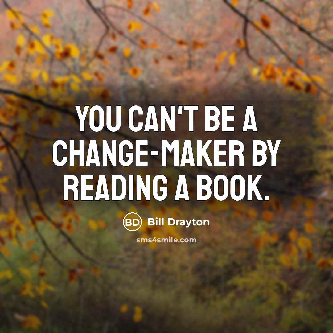 “You can't be a change-maker by reading a book.…” quote by Bill Drayton