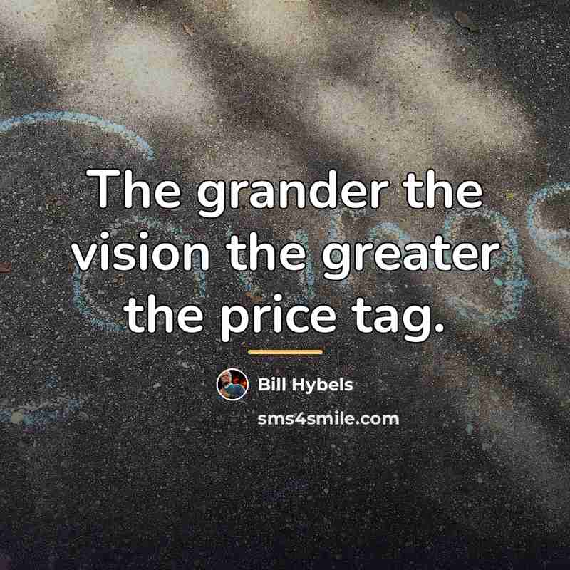 “The grander the vision the greater the price tag.…” quote by Bill Hybels
