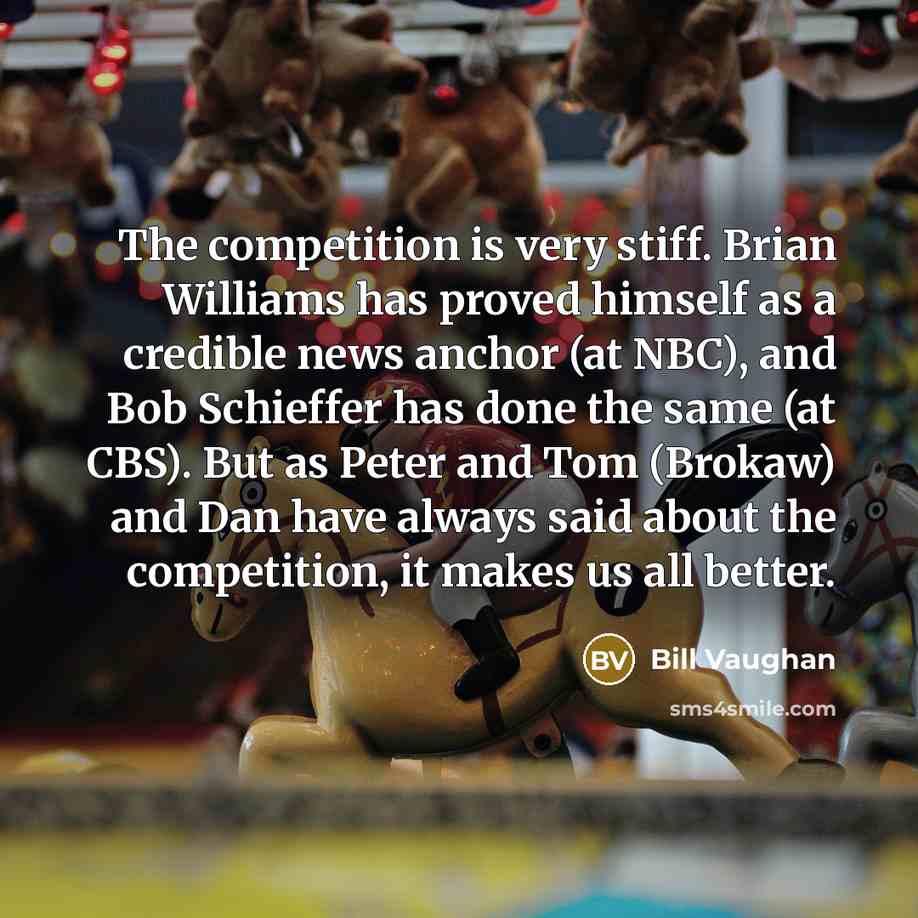“The competition is very stiff. Brian Williams has proved himself…” quote by Bill Vaughan