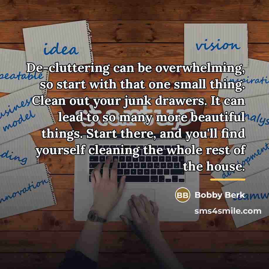 “De-cluttering can be overwhelming, so start with that one small…” quote by Bobby Berk