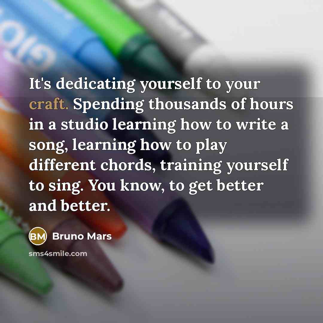 “It's dedicating yourself to your craft. Spending thousands of hours…” quote by Bruno Mars