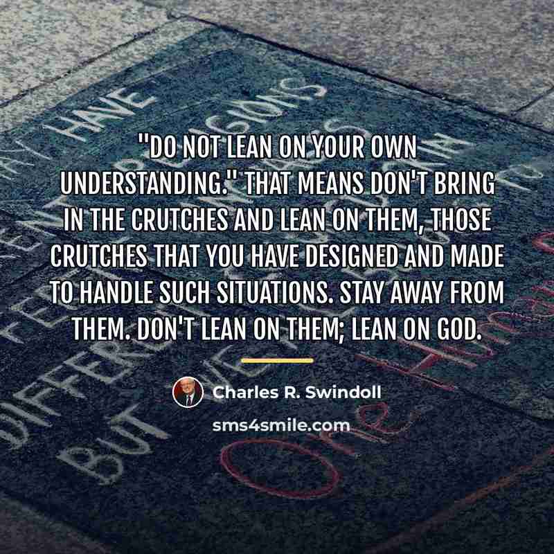 “"Do not lean on your own understanding." That means don't…” quote by Charles R. Swindoll