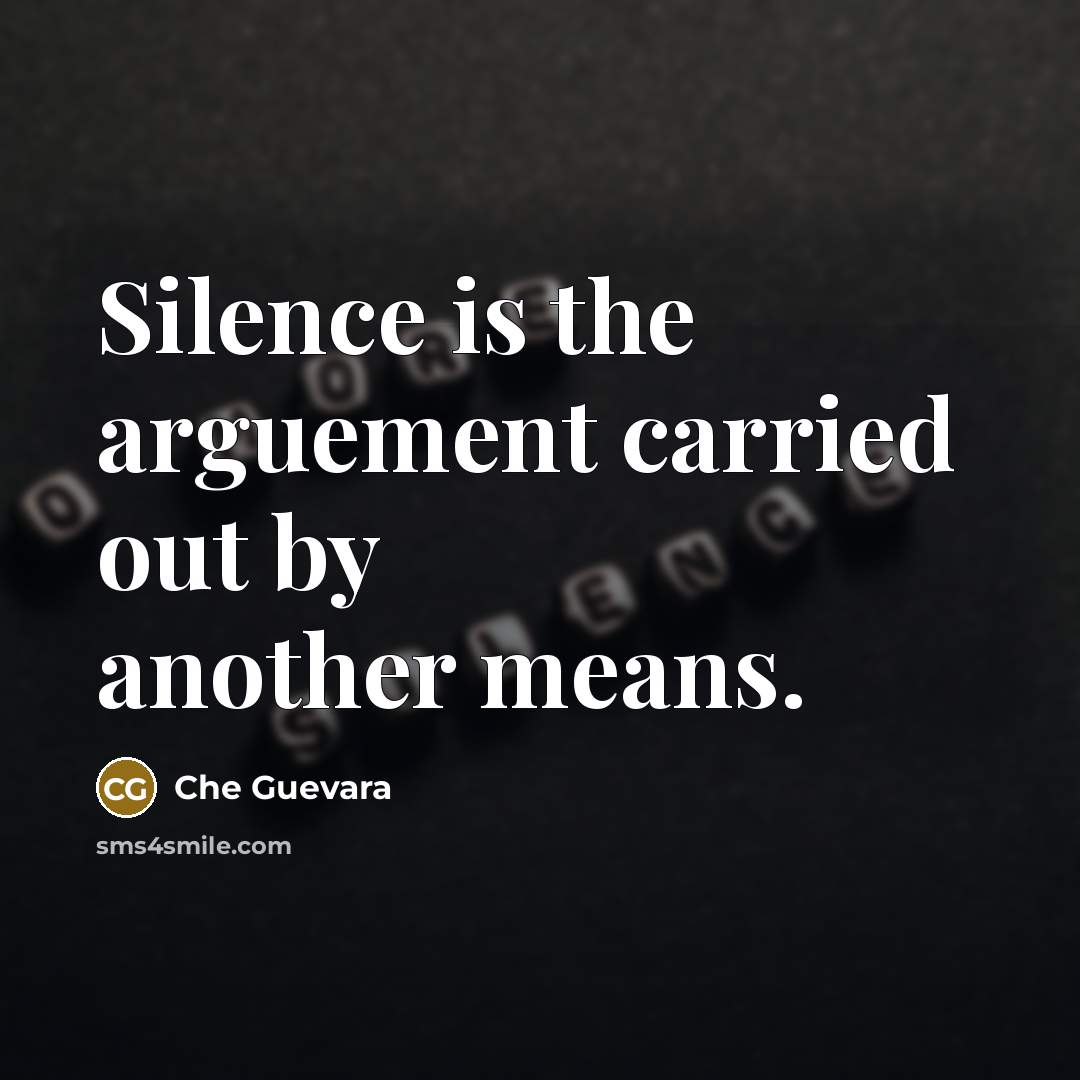 “Silence is the arguement carried out by another means.…” quote by Che Guevara
