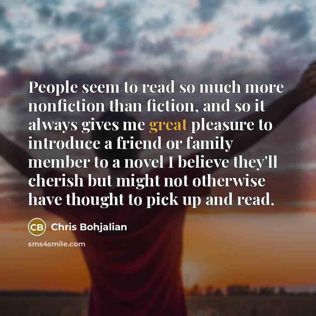 “People seem to read so much more nonfiction than fiction,…” quote by Chris Bohjalian