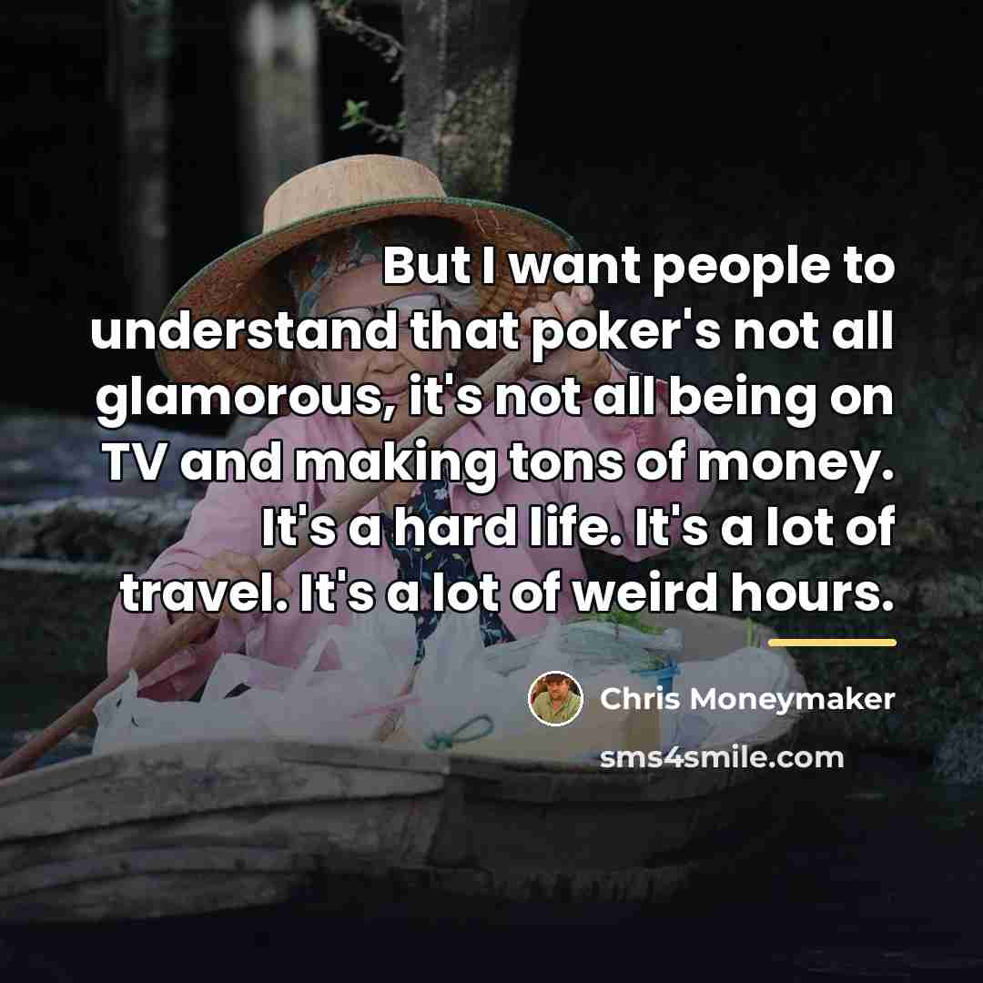 “But I want people to understand that poker's not all…” quote by Chris Moneymaker