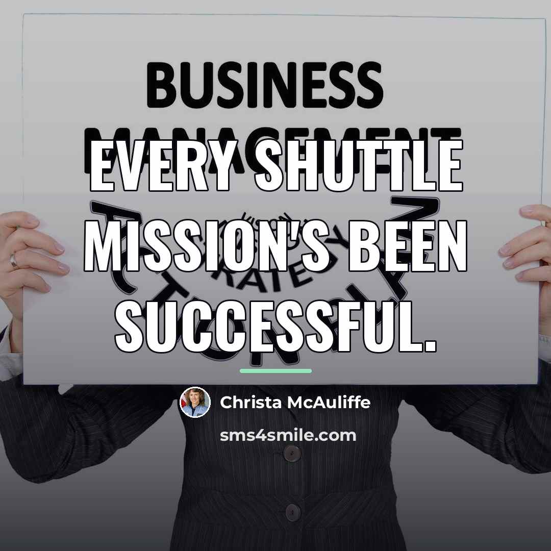 “Every shuttle mission's been successful.…” quote by Christa McAuliffe
