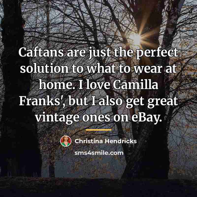 “Caftans are just the perfect solution to what to wear…” quote by Christina Hendricks