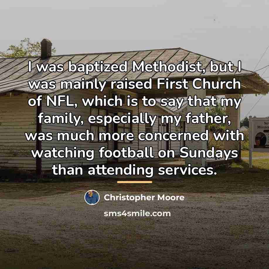 “I was baptized Methodist, but I was mainly raised First…” quote by Christopher Moore
