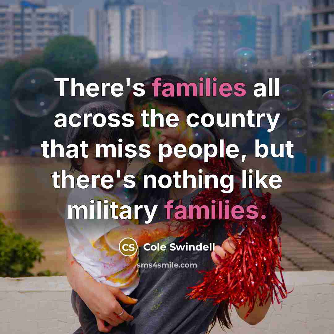 “There's families all across the country that miss people, but…” quote by Cole Swindell