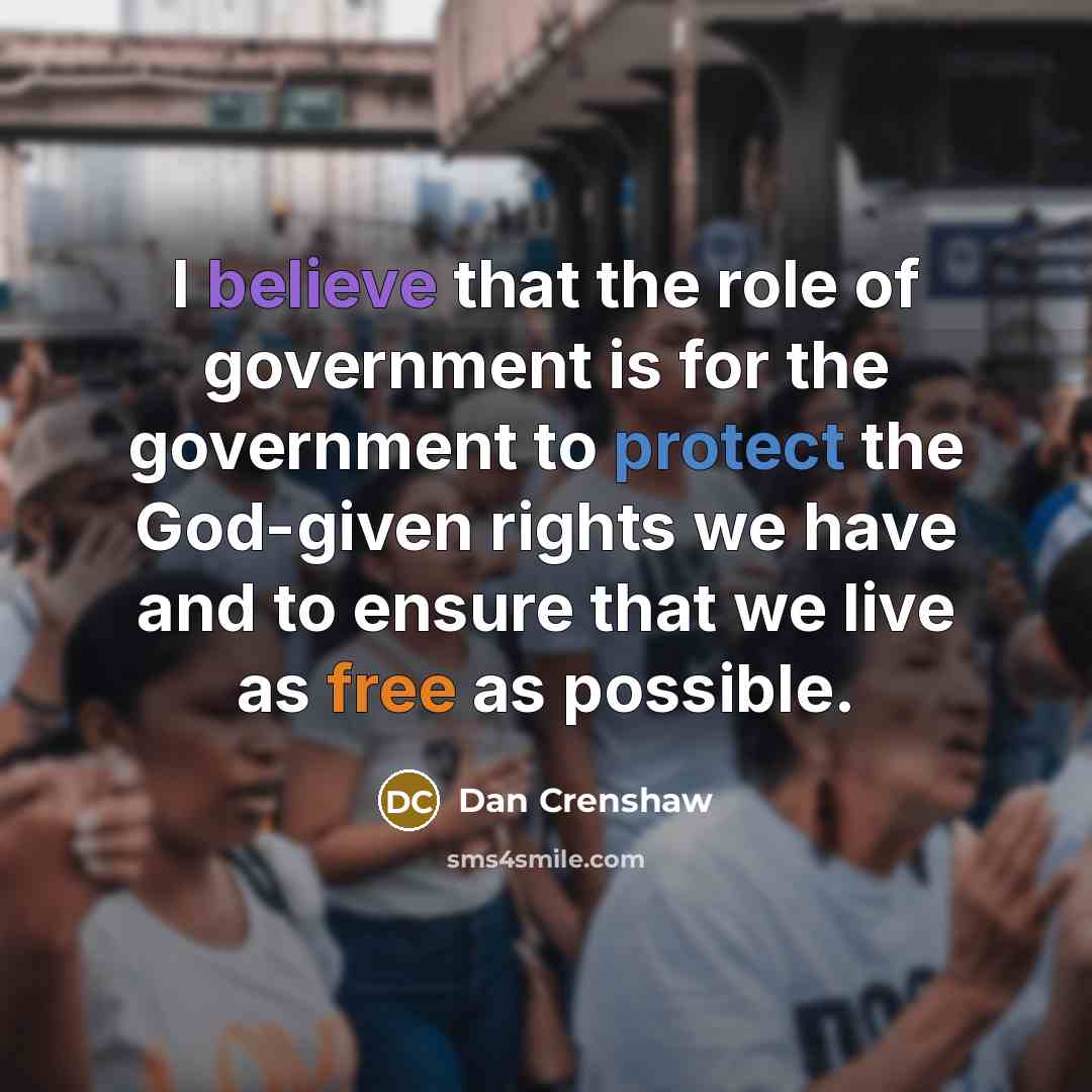 “I believe that the role of government is for the…” quote by Dan Crenshaw