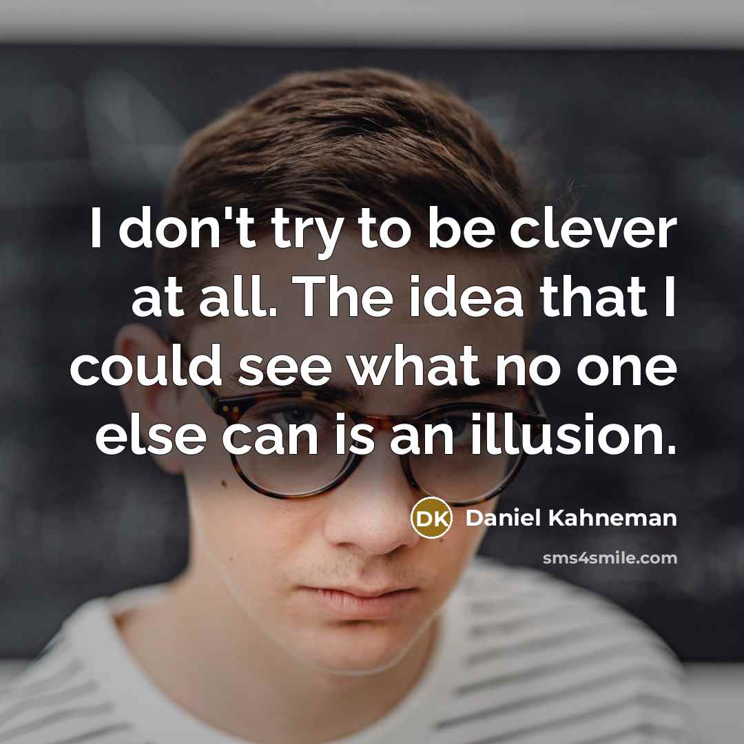“I don't try to be clever at all. The idea…” quote by Daniel Kahneman