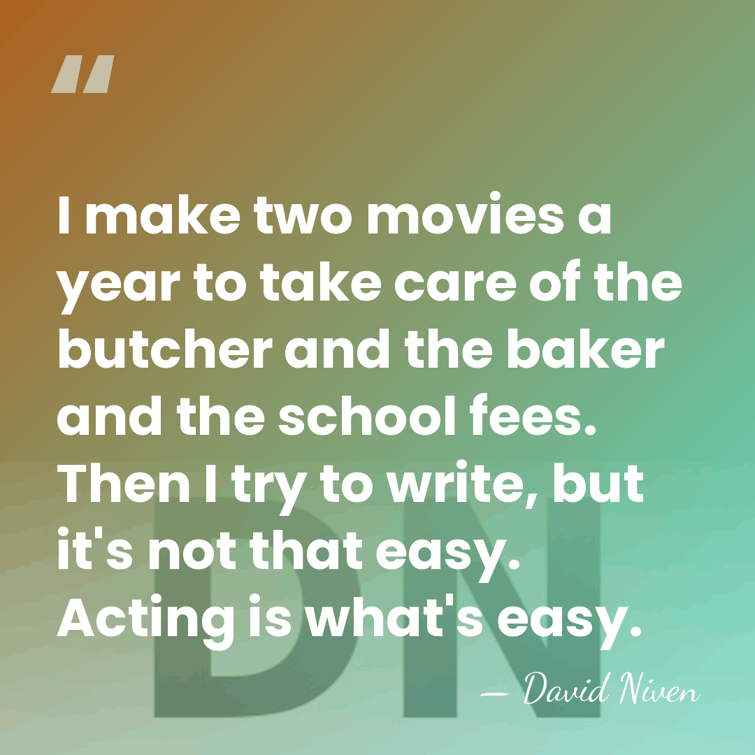 I make two movies a year to take care of the butcher&hellip; - David Niven