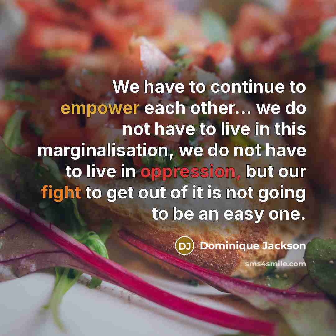 “We have to continue to empower each other... we do…” quote by Dominique Jackson