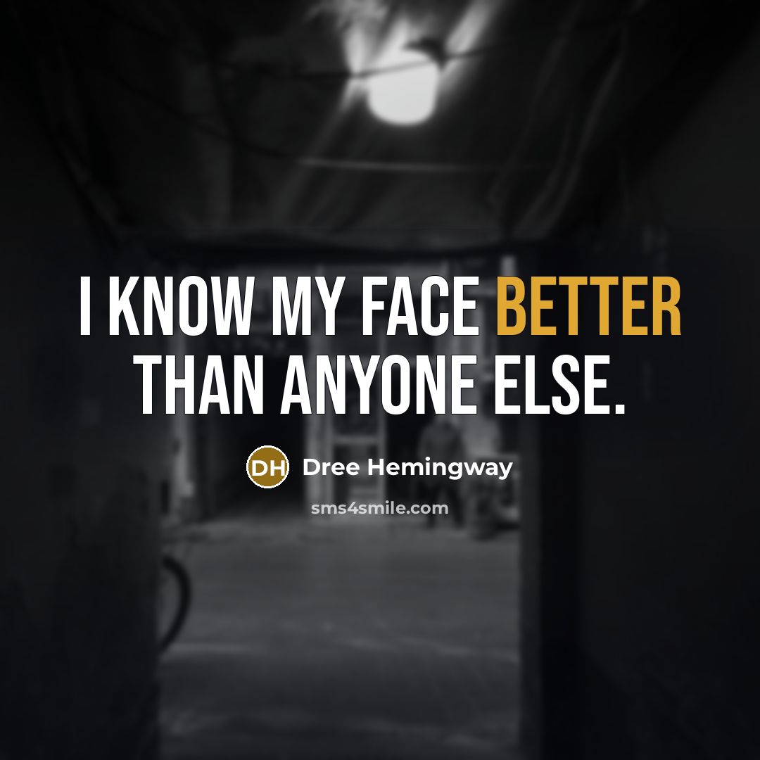 “I know my face better than anyone else.” quote by Dree Hemingway