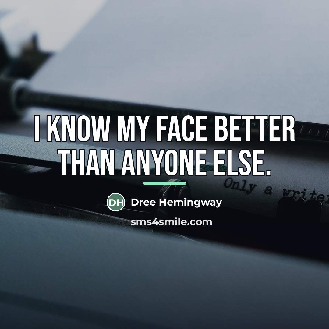 “I know my face better than anyone else.…” quote by Dree Hemingway