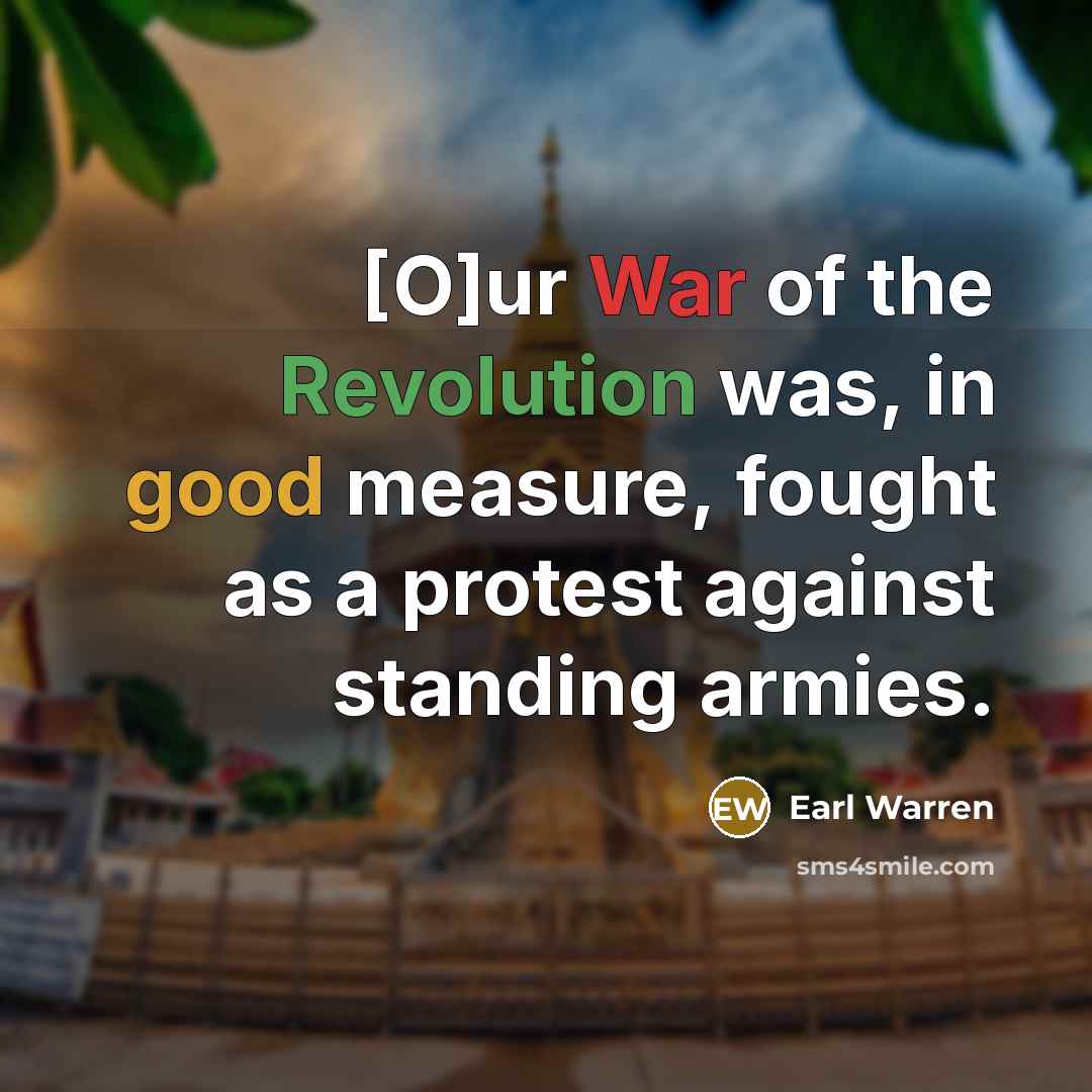 “[O]ur War of the Revolution was, in good measure, fought…” quote by Earl Warren