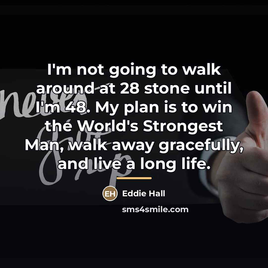 “I'm not going to walk around at 28 stone until…” quote by Eddie Hall