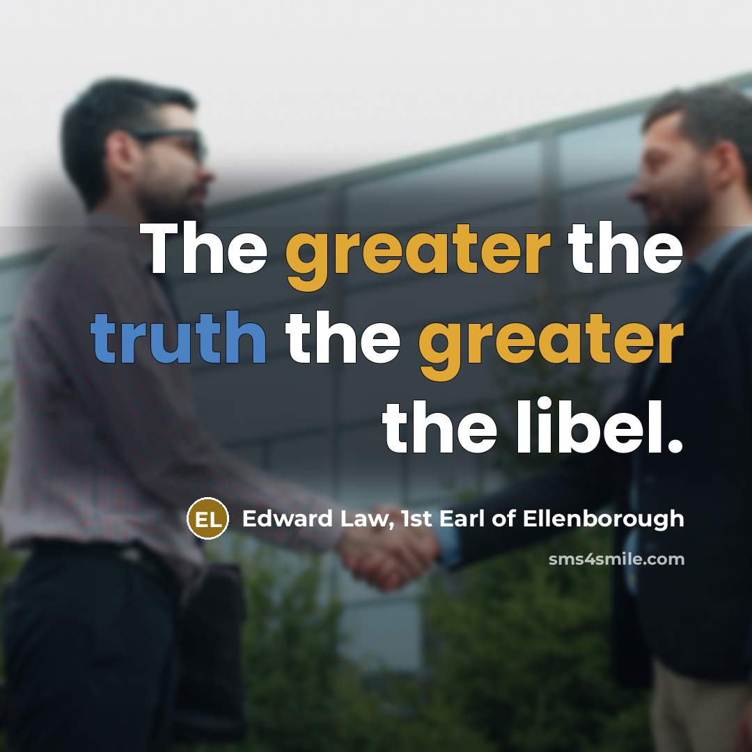 “The greater the truth the greater the libel.…” quote by Edward Law, 1st Earl of Ellenborough
