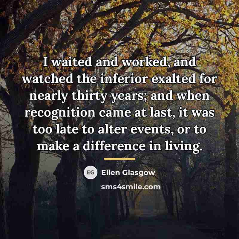 “I waited and worked, and watched the inferior exalted for…” quote by Ellen Glasgow