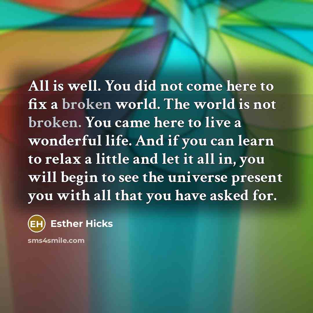 “All is well. You did not come here to fix…” quote by Esther Hicks