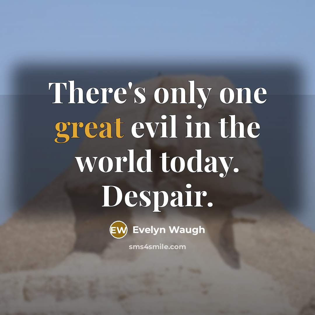 “There's only one great evil in the world today. Despair.…” quote by Evelyn Waugh