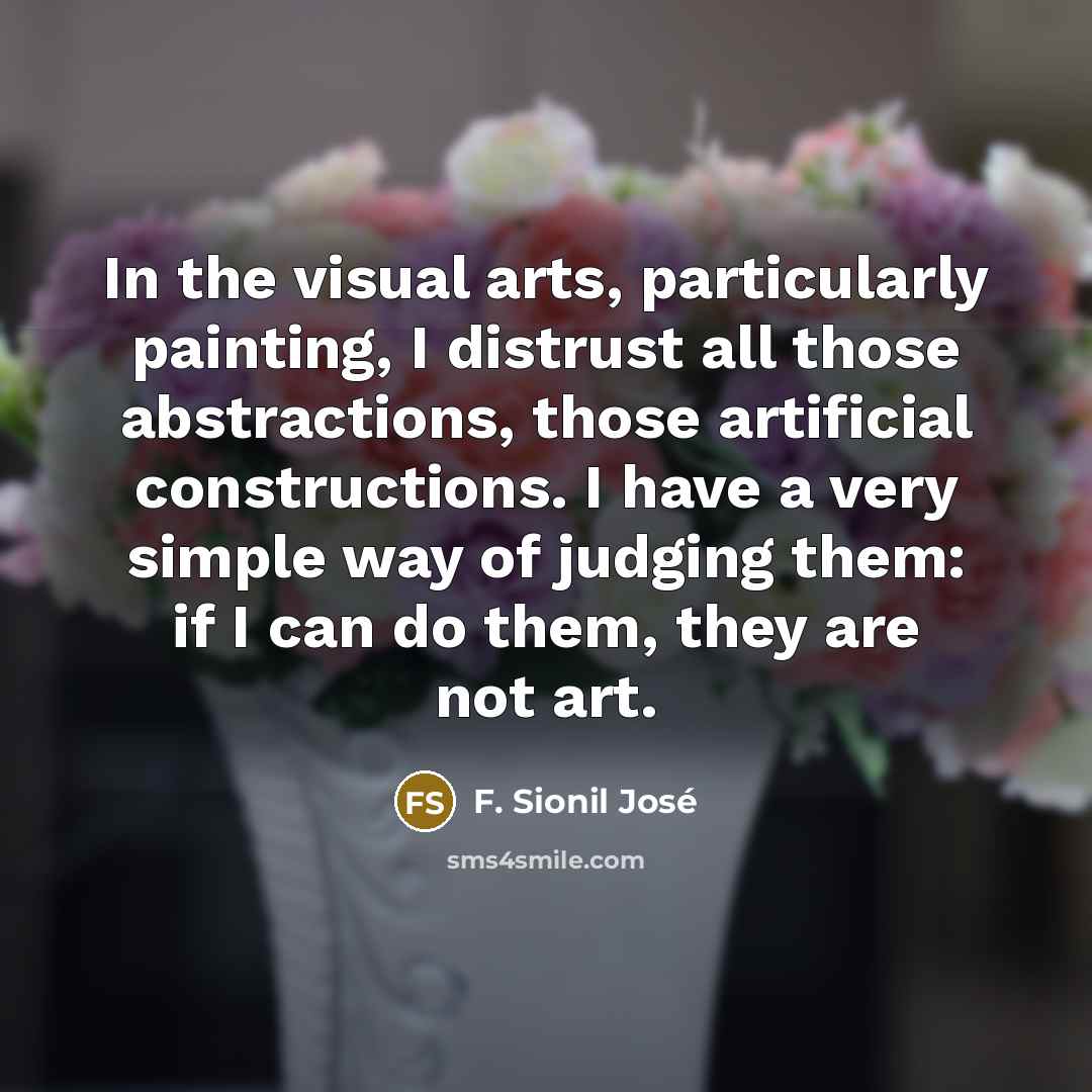 “In the visual arts, particularly painting, I distrust all those…” quote by F. Sionil Jose
