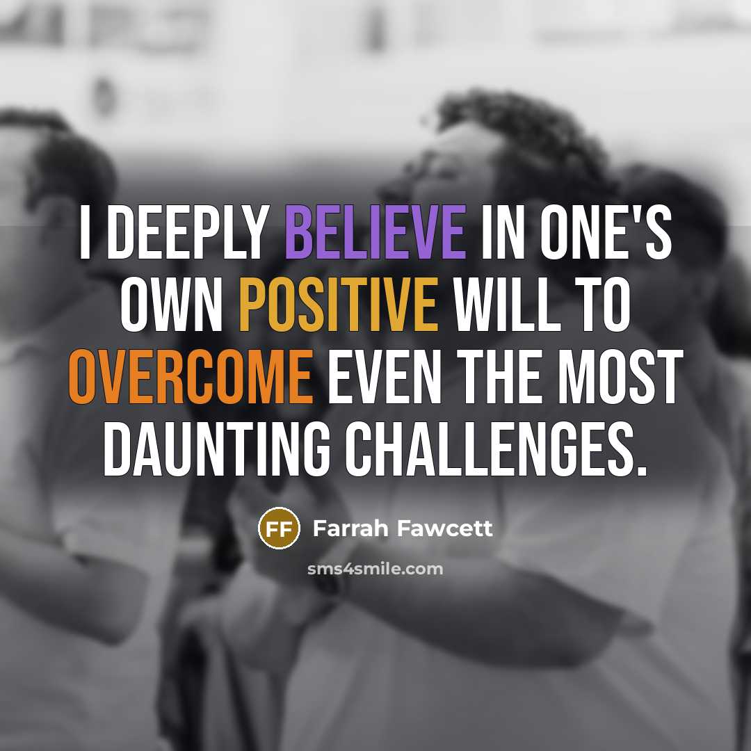 “I deeply believe in one's own positive will to overcome…” quote by Farrah Fawcett