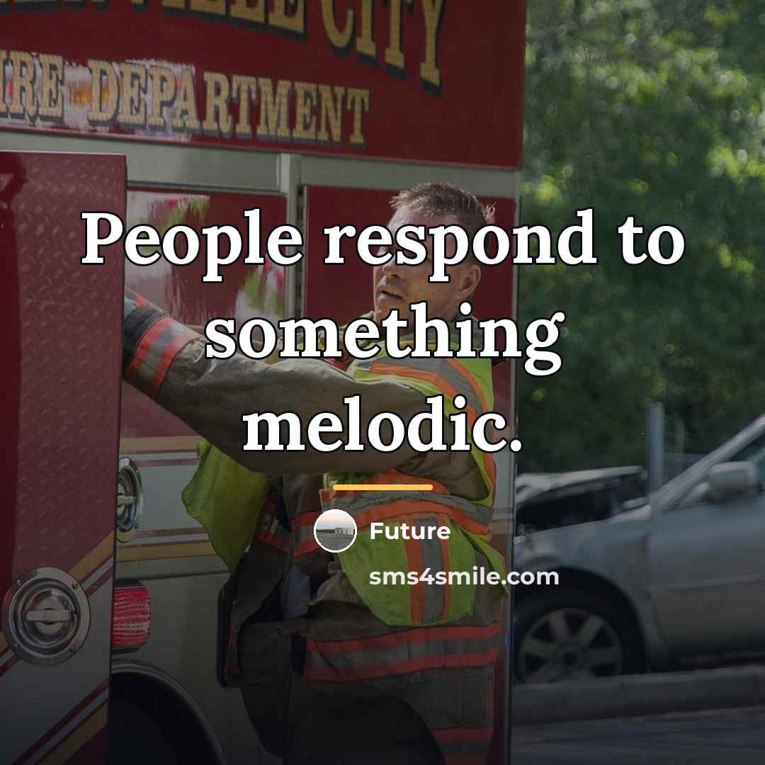 “People respond to something melodic.…” quote by Future