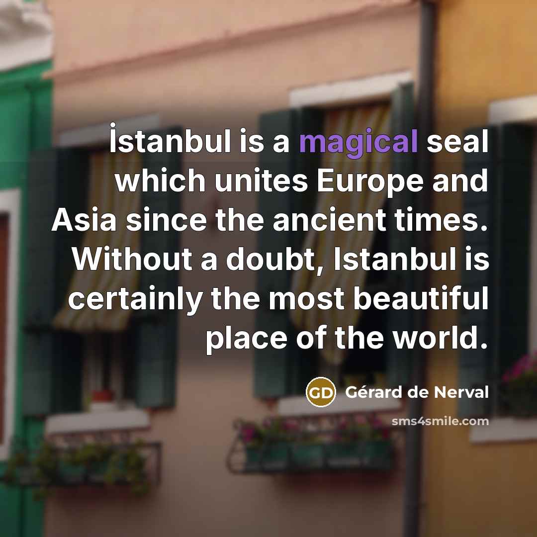 “İstanbul is a magical seal which unites Europe and Asia…” quote by Gerard De Nerval