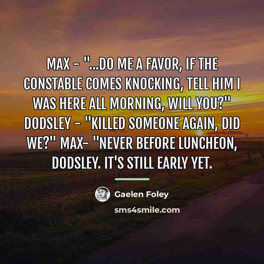 “Max - "...Do me a favor, if the constable comes…” quote by Gaelen Foley