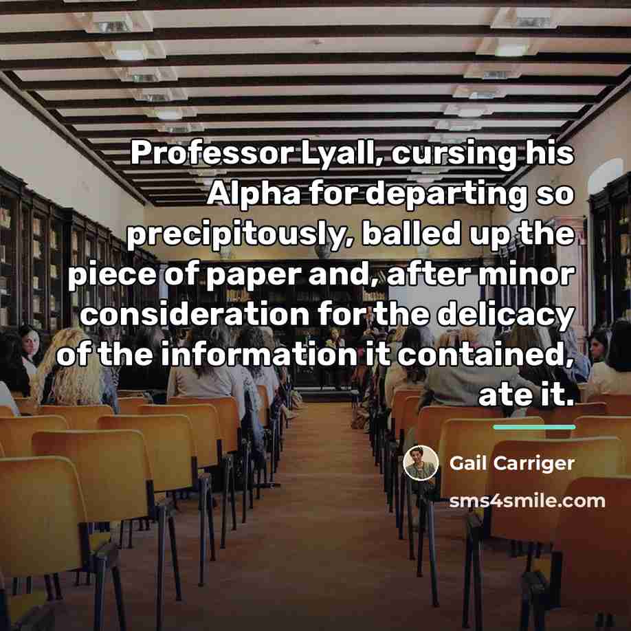 “Professor Lyall, cursing his Alpha for departing so precipitously, balled…” quote by Gail Carriger