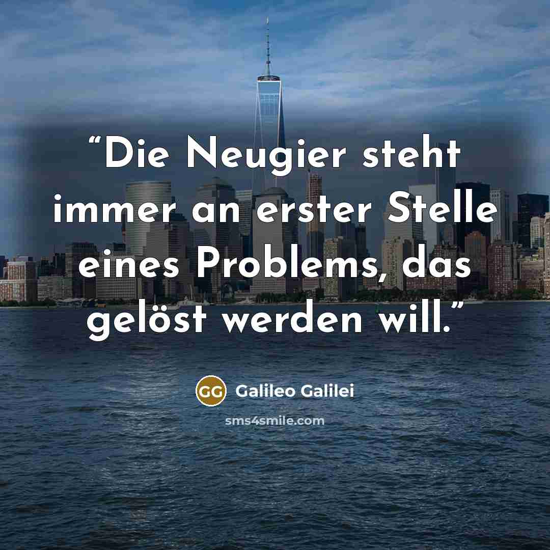 “Die Neugier steht immer an erster Stelle eines Problems, das gelöst werden will.” quote by Galileo Galilei