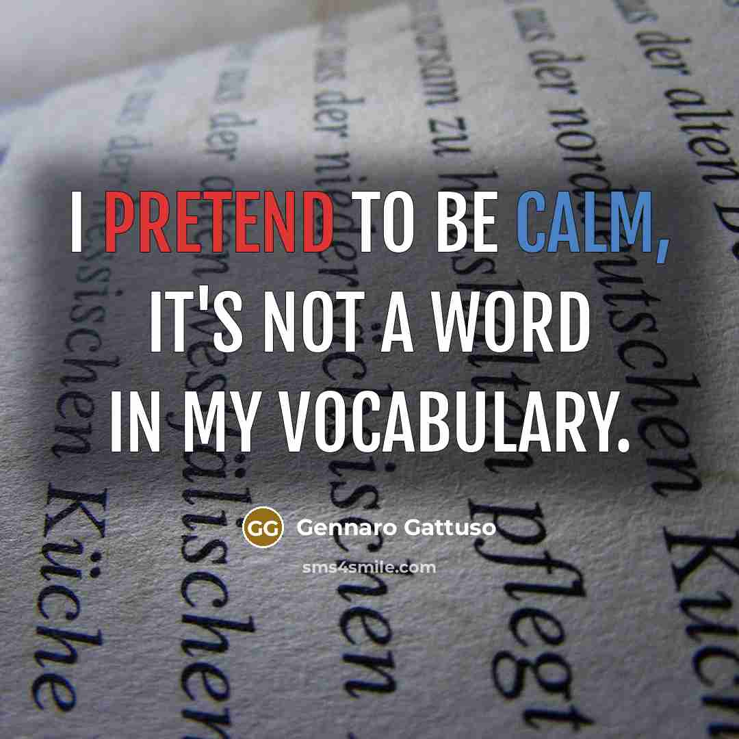 “I pretend to be calm, it's not a word in…” quote by Gennaro Gattuso