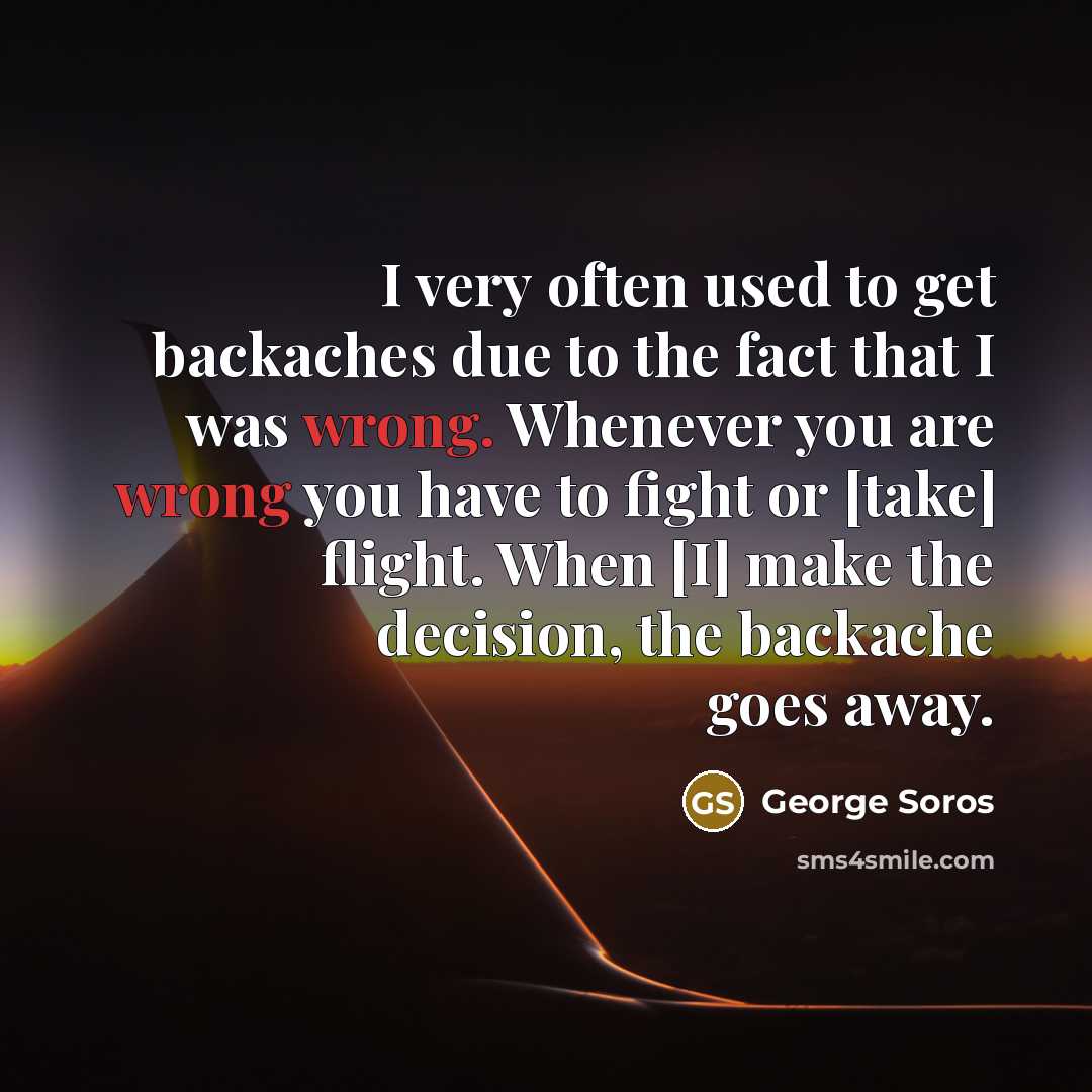 “I very often used to get backaches due to the…” quote by George Soros