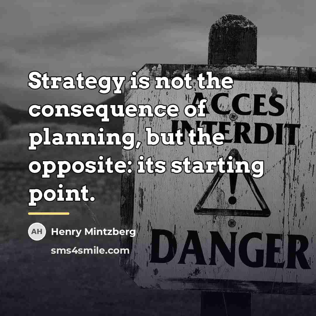 “Strategy is not the consequence of planning, but the opposite:…” quote by Henry Mintzberg