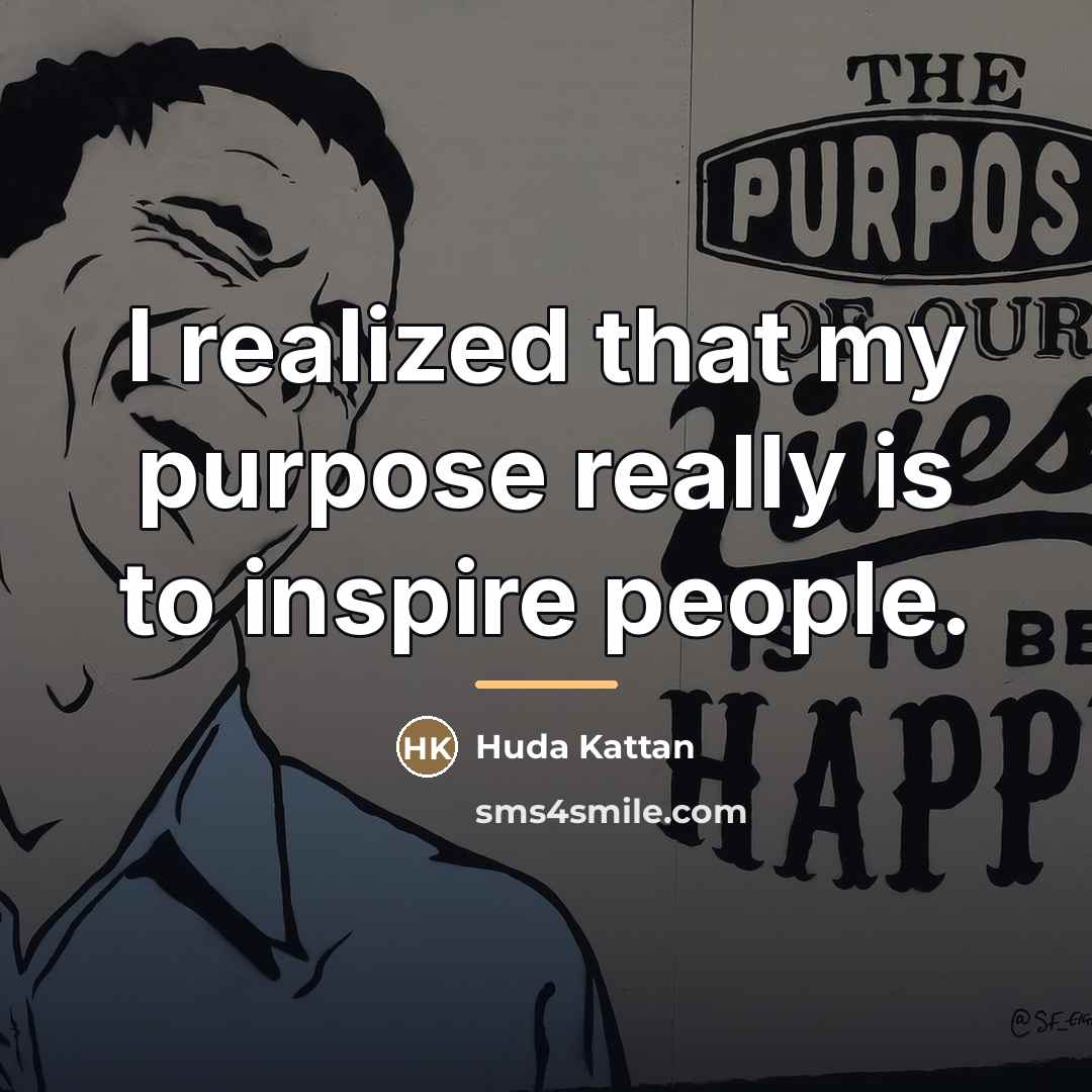 “I realized that my purpose really is to inspire people.…” quote by Huda Kattan