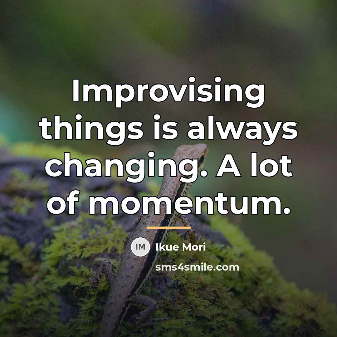 “Improvising things is always changing. A lot of momentum.…” quote by Ikue Mori