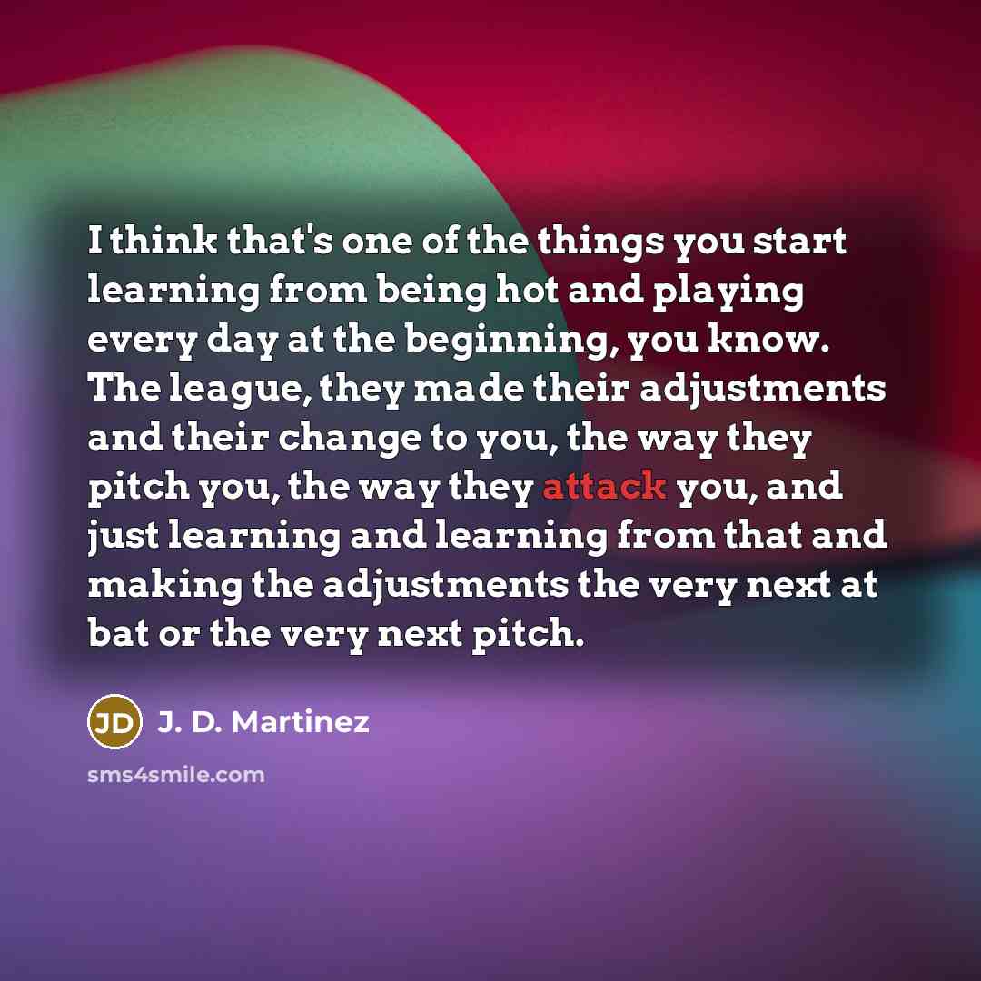 “I think that's one of the things you start learning…” quote by J. D. Martinez