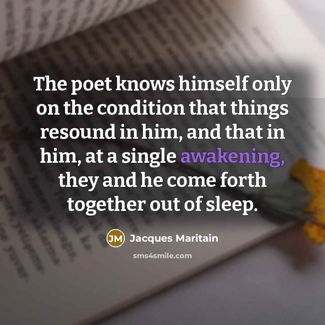 “The poet knows himself only on the condition that things…” quote by Jacques Maritain