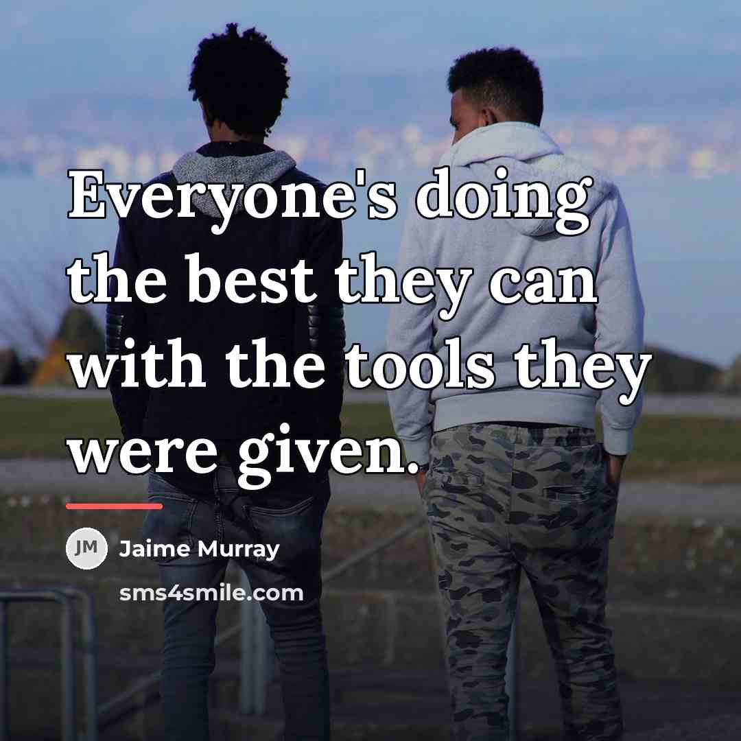 “Everyone's doing the best they can with the tools they…” quote by Jaime Murray