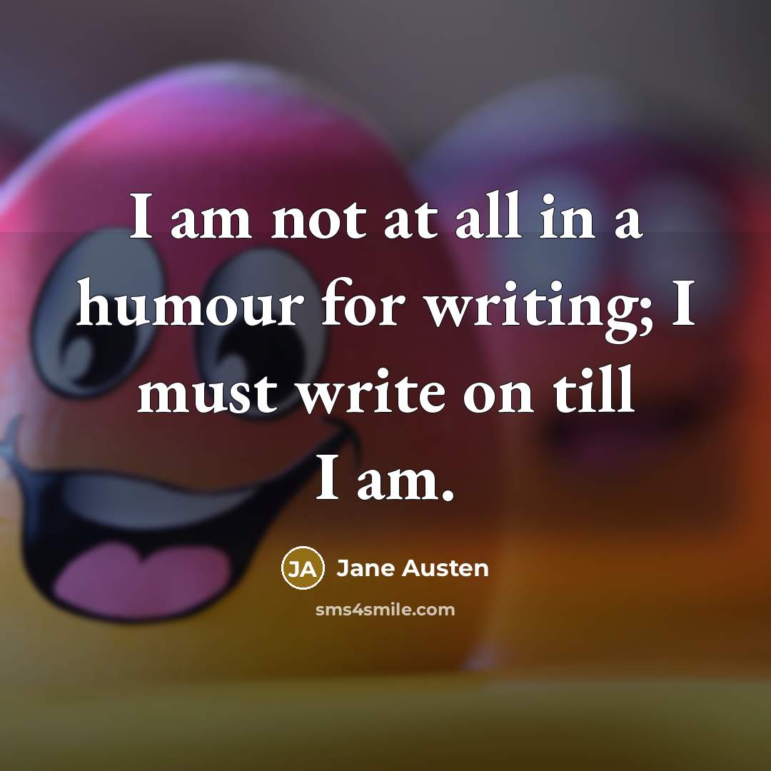“I am not at all in a humour for writing;…” quote by Jane Austen