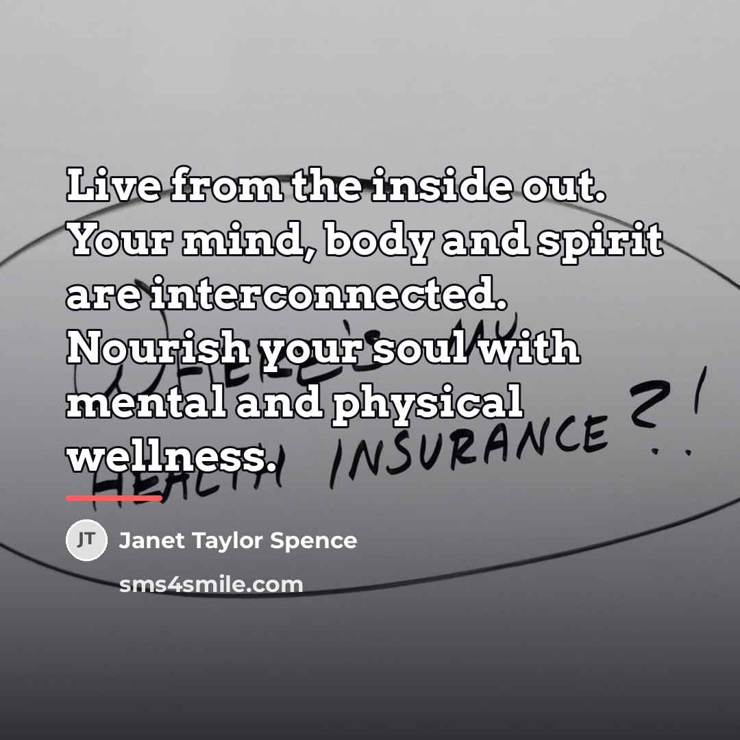 “Live from the inside out. Your mind, body and spirit…” quote by Janet Taylor Spence