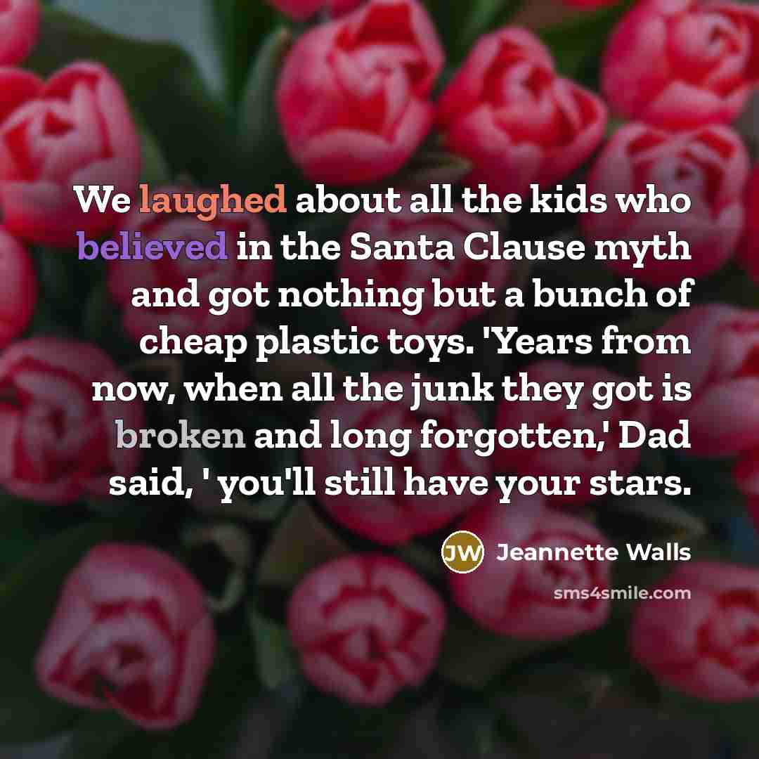 “We laughed about all the kids who believed in the…” quote by Jeannette Walls