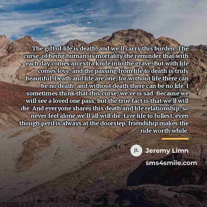 “The gift of life is death, and we'll carry this…” quote by Jeremy Limn