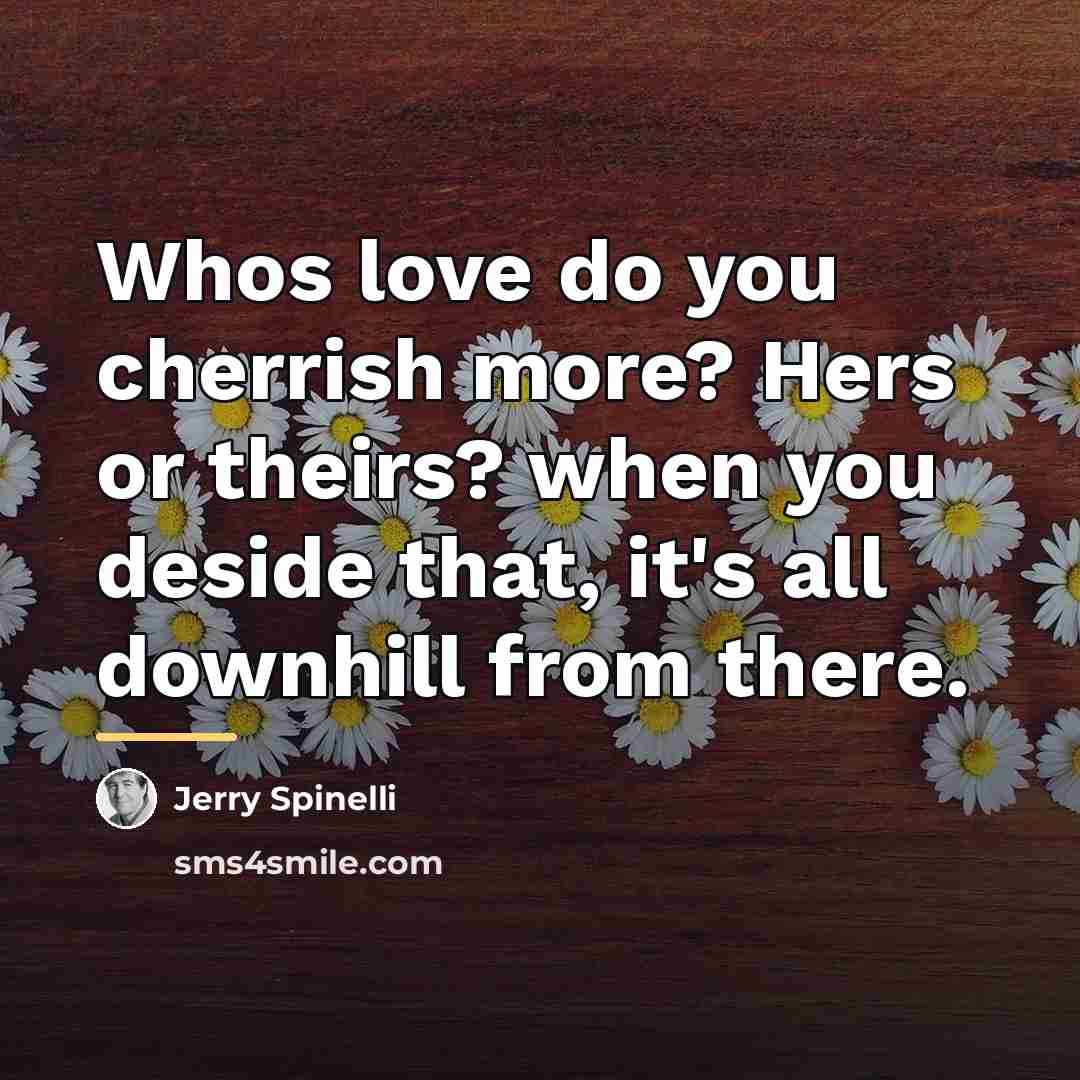 “Whos love do you cherrish more? Hers or theirs? when…” quote by Jerry Spinelli
