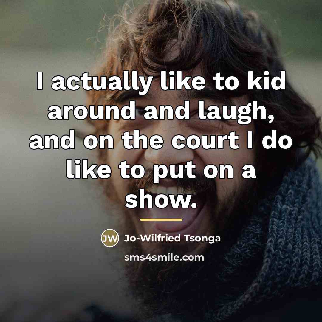 “I actually like to kid around and laugh, and on…” quote by Jo-Wilfried Tsonga