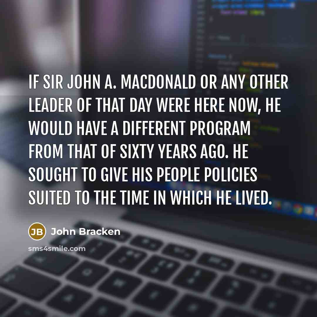 “If Sir John A. MacDonald or any other leader of…” quote by John Bracken