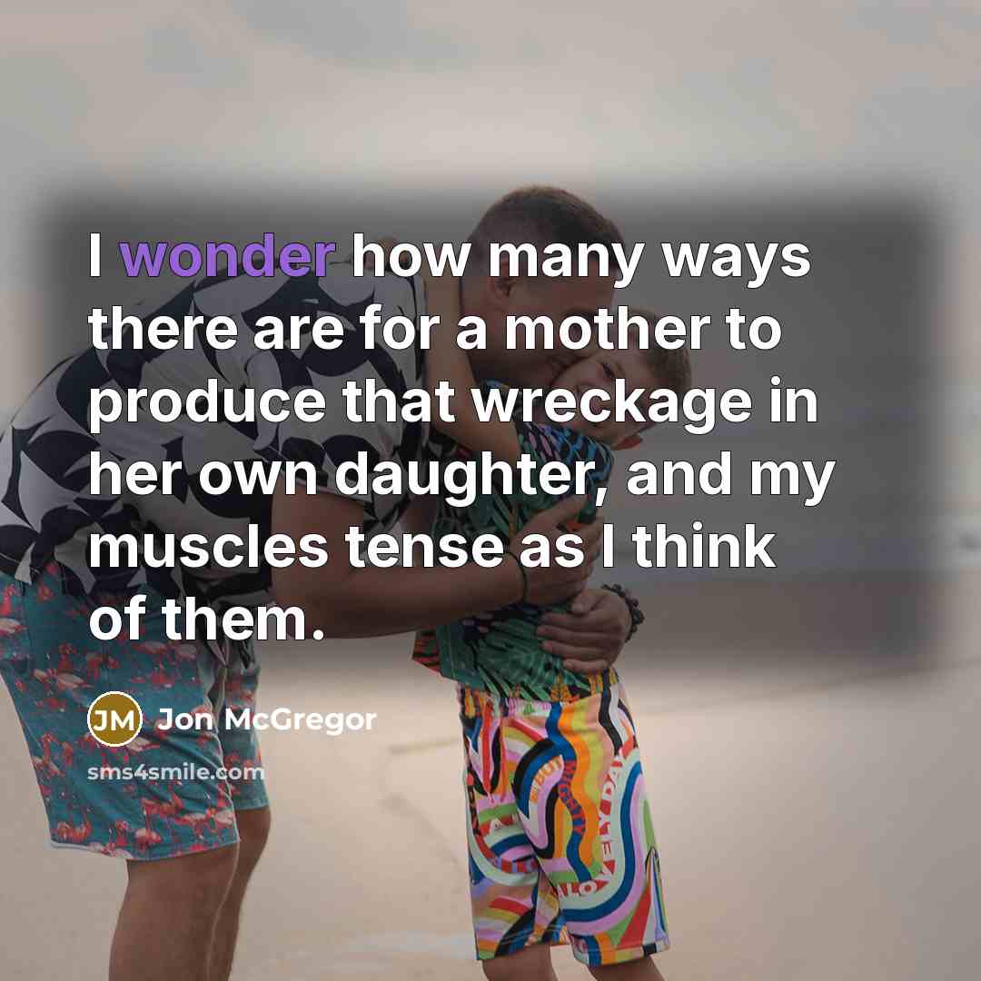 “I wonder how many ways there are for a mother…” quote by Jon McGregor