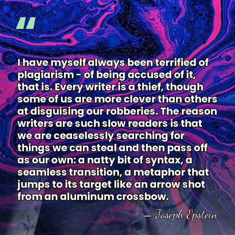 I have myself always been terrified of plagiarism - of being accused&hellip; - Joseph Epstein