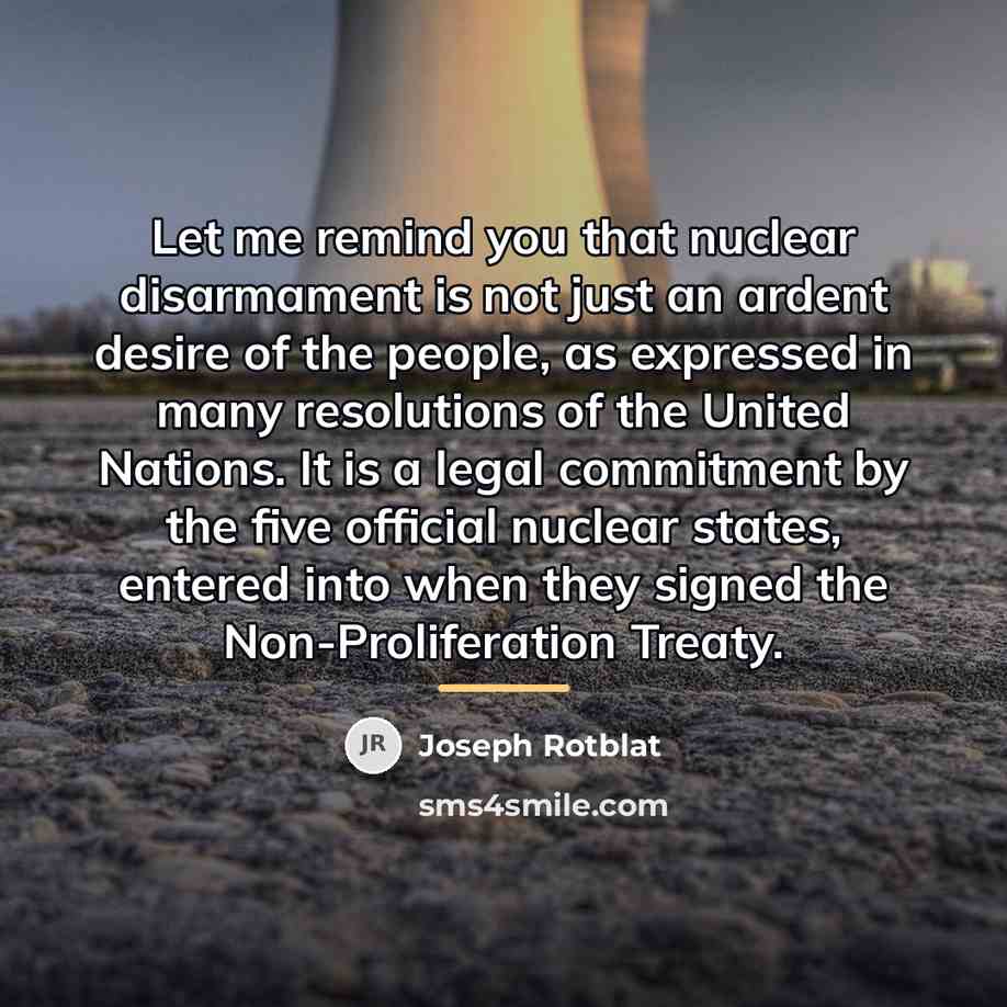 “Let me remind you that nuclear disarmament is not just…” quote by Joseph Rotblat